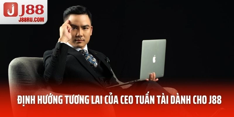 Định hướng tương lai của CEO Tuấn Tài dành cho J88
