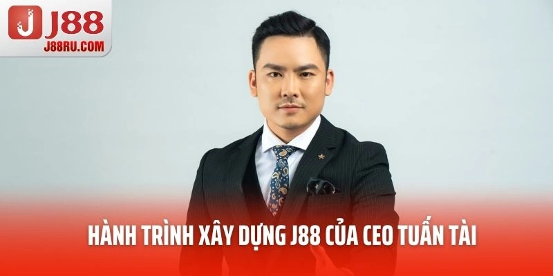 Hành trình xây dựng J88 của CEO Tuấn Tài