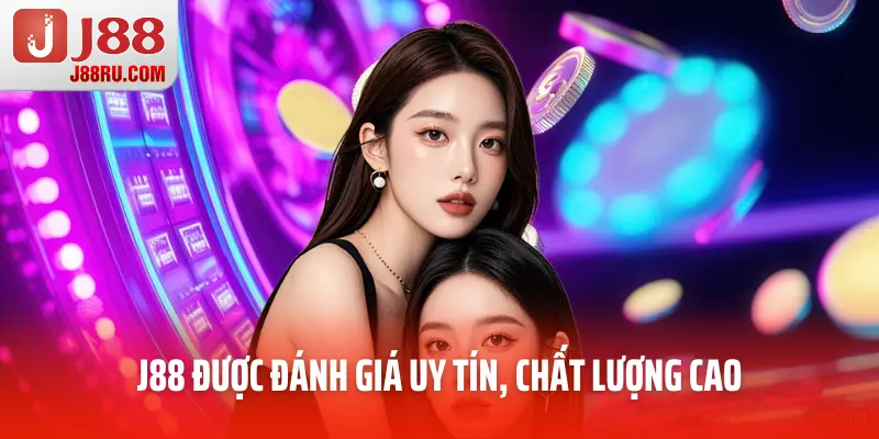 J88 được đánh giá uy tín, chất lượng cao