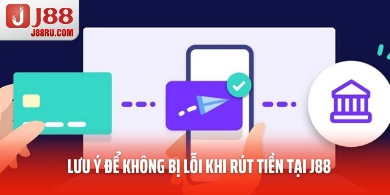 Lưu ý để không bị lỗi khi rút tiền tại J88