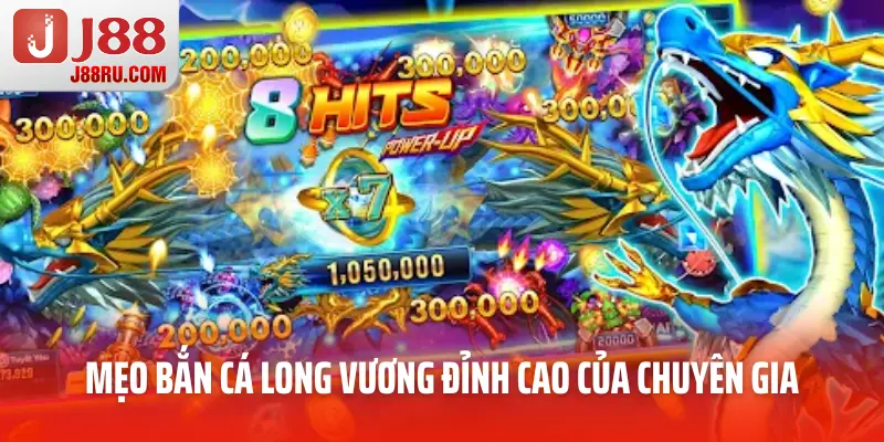 Những mẹo bắn cá long vương đỉnh cao của chuyên gia