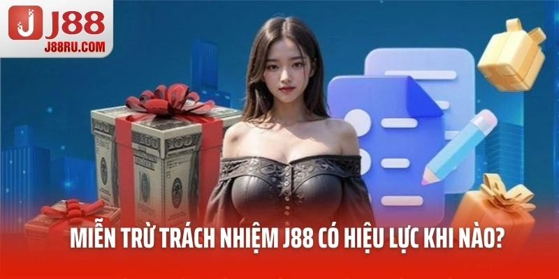 Chính sách miễn trừ trách nhiệm J88 có hiệu lực khi nào? Chính sách miễn trừ trách nhiệm J88 có hiệu lực khi nào?