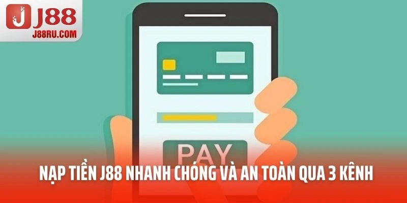 Nạp tiền J88 nhanh chóng và an toàn qua 3 kênh Nạp tiền J88 nhanh chóng và an toàn qua 3 kênh