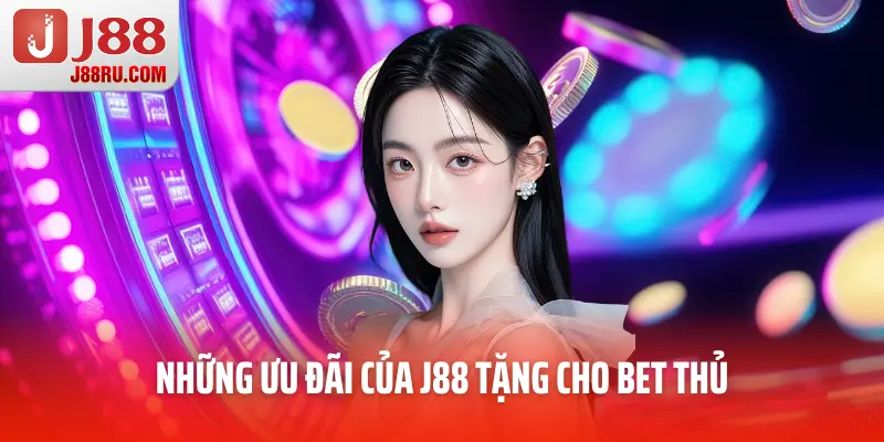 Những ưu đãi của J88 tặng cho bet thủ