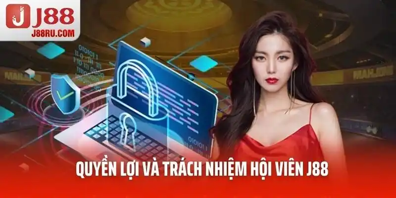 Quyền lợi và trách nhiệm hội viên J88